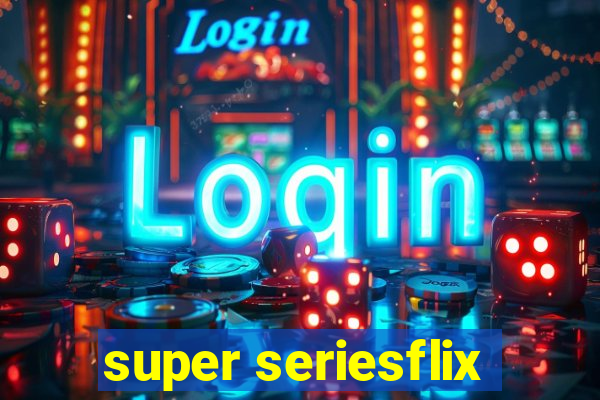 super seriesflix